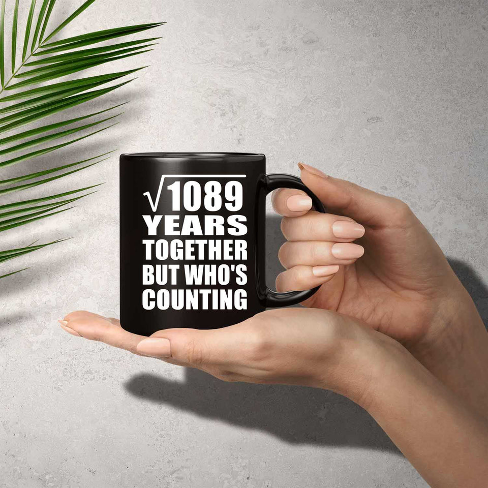33rd Anniversary Square Root of 1089 Years Who's Counting - 11oz Coffee Mug Black