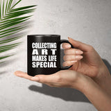 Collecting Art Makes Life Special - 11oz Coffee Mug Black