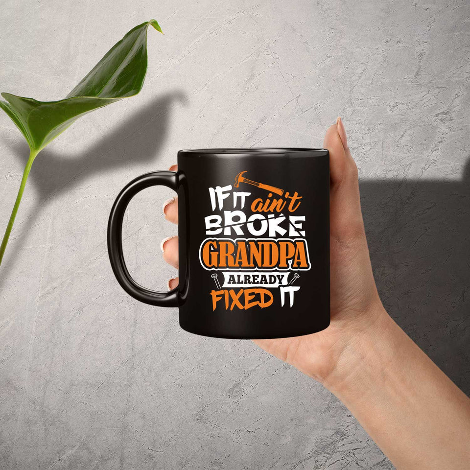 If It Ain't Broke, Grandpa Already Fixed It - 11 Oz Coffee Mug Black