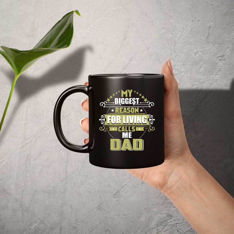 My Biggest Reason For Living Calls Me Dad - 11 Oz Coffee Mug Black