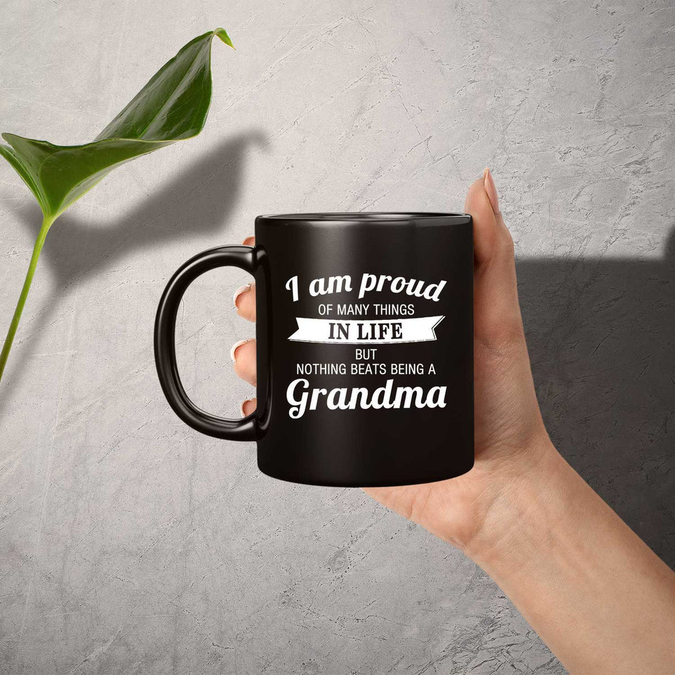 Proud of Many Things In Life, Nothing Beats Being a Grandma - 11 Oz Coffee Mug Black