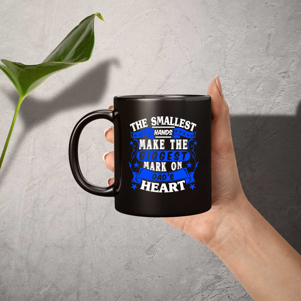 The Smallest Hands Make The Biggest Mark On Dad's Heart - 11 Oz Coffee Mug Black