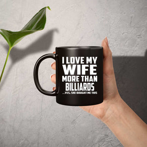 I Love My Wife More Than Billiards - 11 Oz Coffee Mug Black