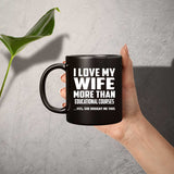 I Love My Wife More Than Educational Courses - 11 Oz Coffee Mug Black