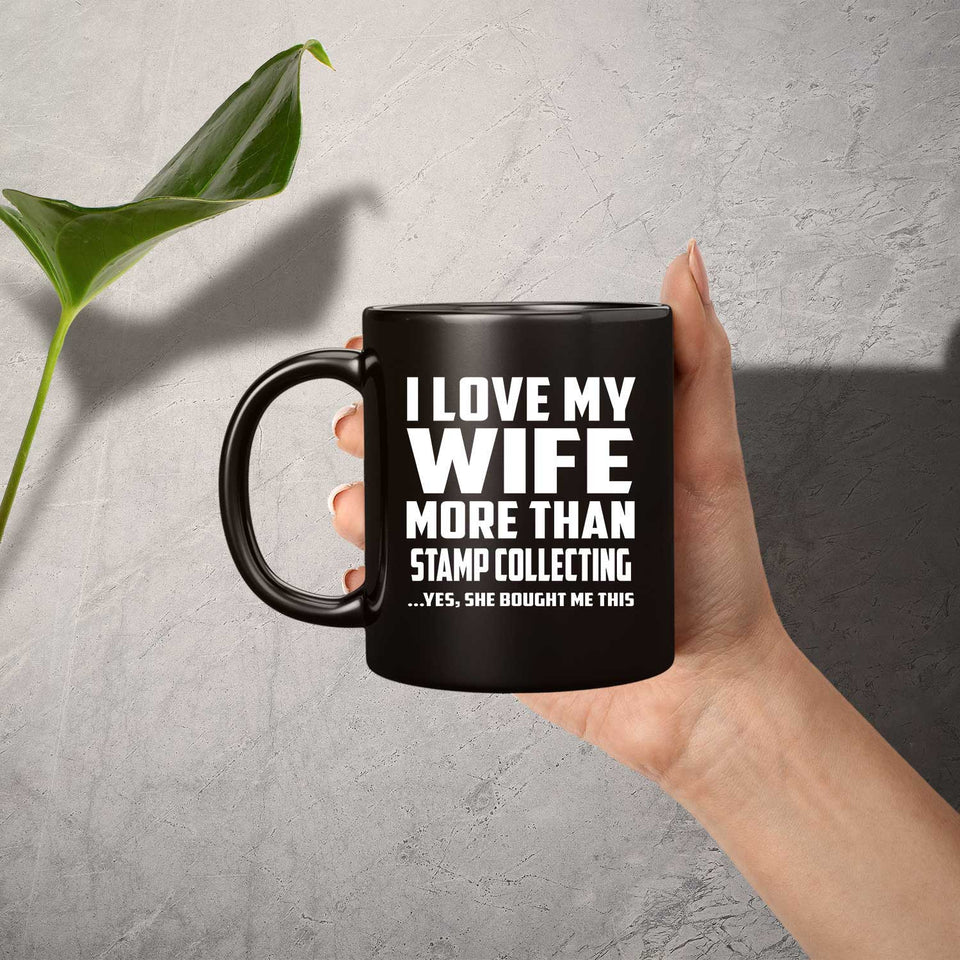 I Love My Wife More Than Stamp Collecting - 11 Oz Coffee Mug Black