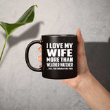 I Love My Wife More Than Weather Watcher - 11 Oz Coffee Mug Black