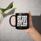 Dairy Farmer By Day World's Best Dad By Night - 11 Oz Coffee Mug Black