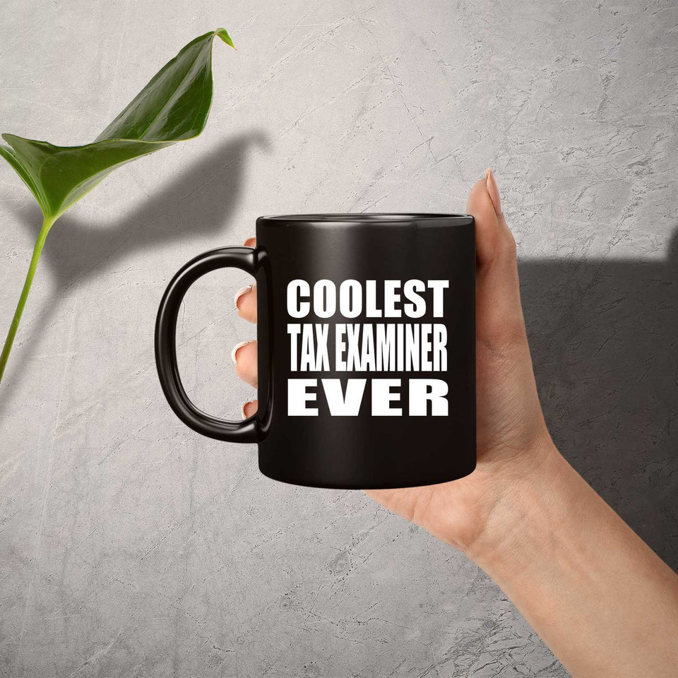 Coolest Tax Examiner Ever - 11 Oz Coffee Mug Black