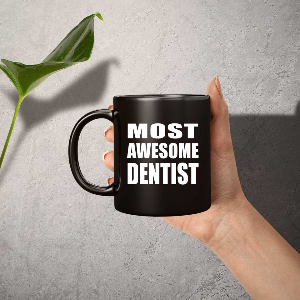 Most Awesome Dentist - 11 Oz Coffee Mug Black