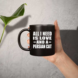 All I Need Is Love And A Persian Cat - 11 Oz Coffee Mug Black