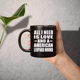 All I Need Is Love And A American Leopard Hound - 11 Oz Coffee Mug Black