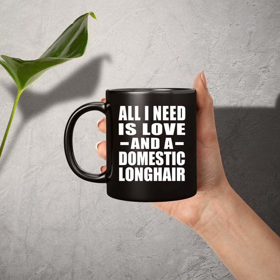All I Need Is Love And A Domestic Longhair - 11 Oz Coffee Mug Black