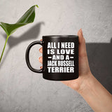 All I Need Is Love And A Jack Russell Terrier - 11 Oz Coffee Mug Black