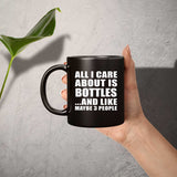 All I Care About Is Bottles - 11 Oz Coffee Mug Black