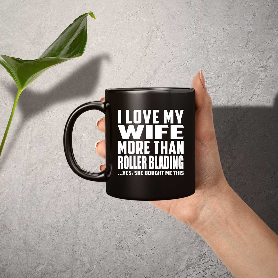 I Love My Wife More Than Roller Blading - 11 Oz Coffee Mug Black