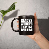 Gladys World's Okayest Mum - 11 Oz Coffee Mug Black