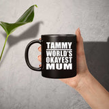 Tammy World's Okayest Mum - 11 Oz Coffee Mug Black