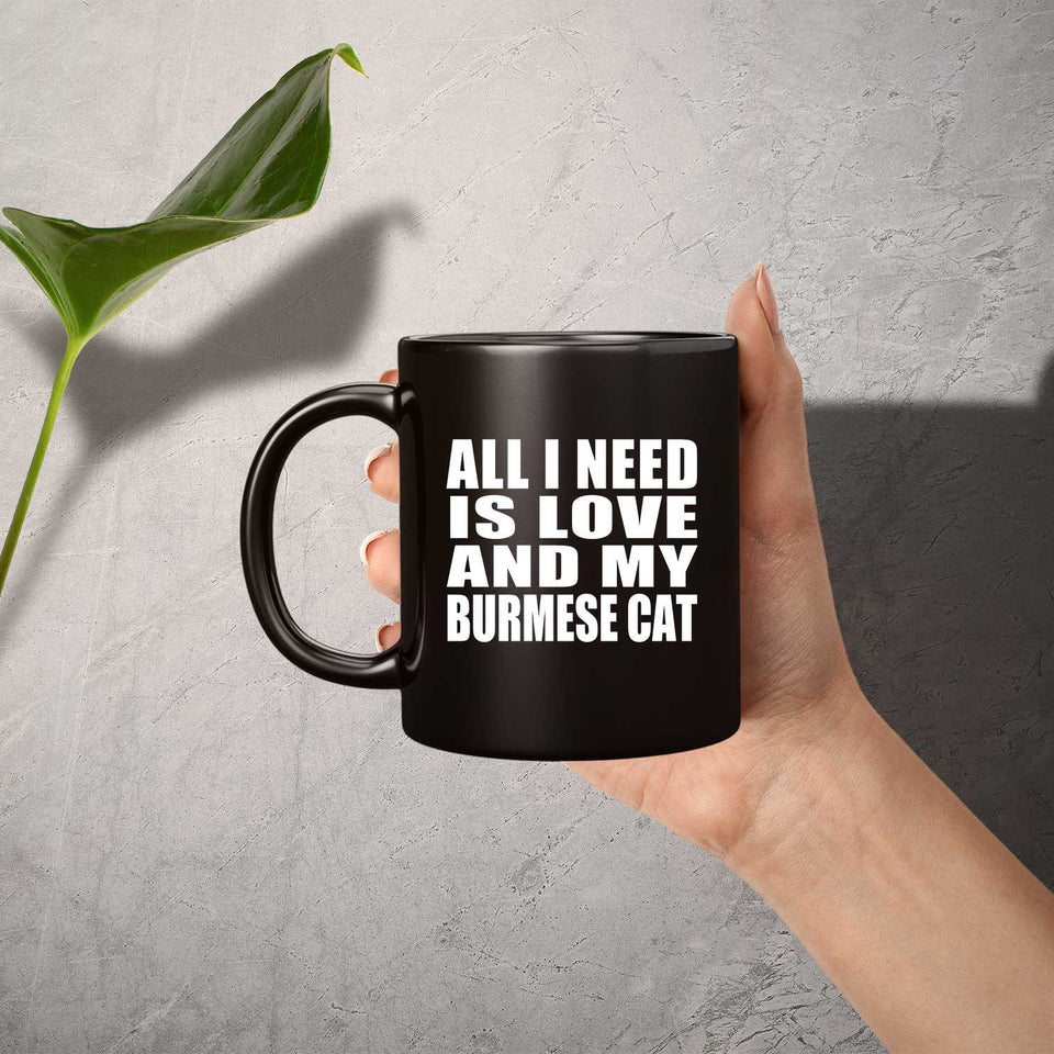 All I Need Is Love And My Burmese Cat - 11 Oz Coffee Mug Black