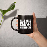 All I Need Is Love And My Minuet Cat - 11 Oz Coffee Mug Black
