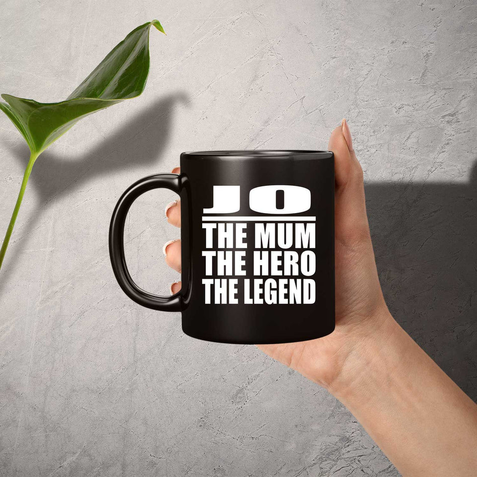 Jo The Mum The Hero The Legend - 11 Oz Coffee Mug Black