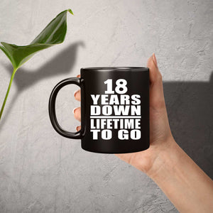 18th Anniversary 18 Years Down Lifetime To Go - 11 Oz Coffee Mug Black