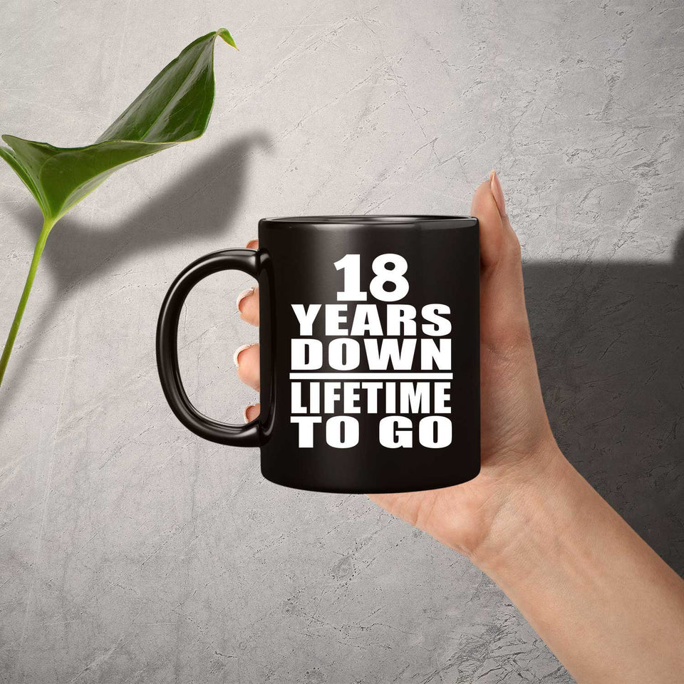 18th Anniversary 18 Years Down Lifetime To Go - 11 Oz Coffee Mug Black