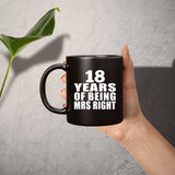 18th Anniversary 18 Years Of Being Mrs Right - 11 Oz Coffee Mug Black