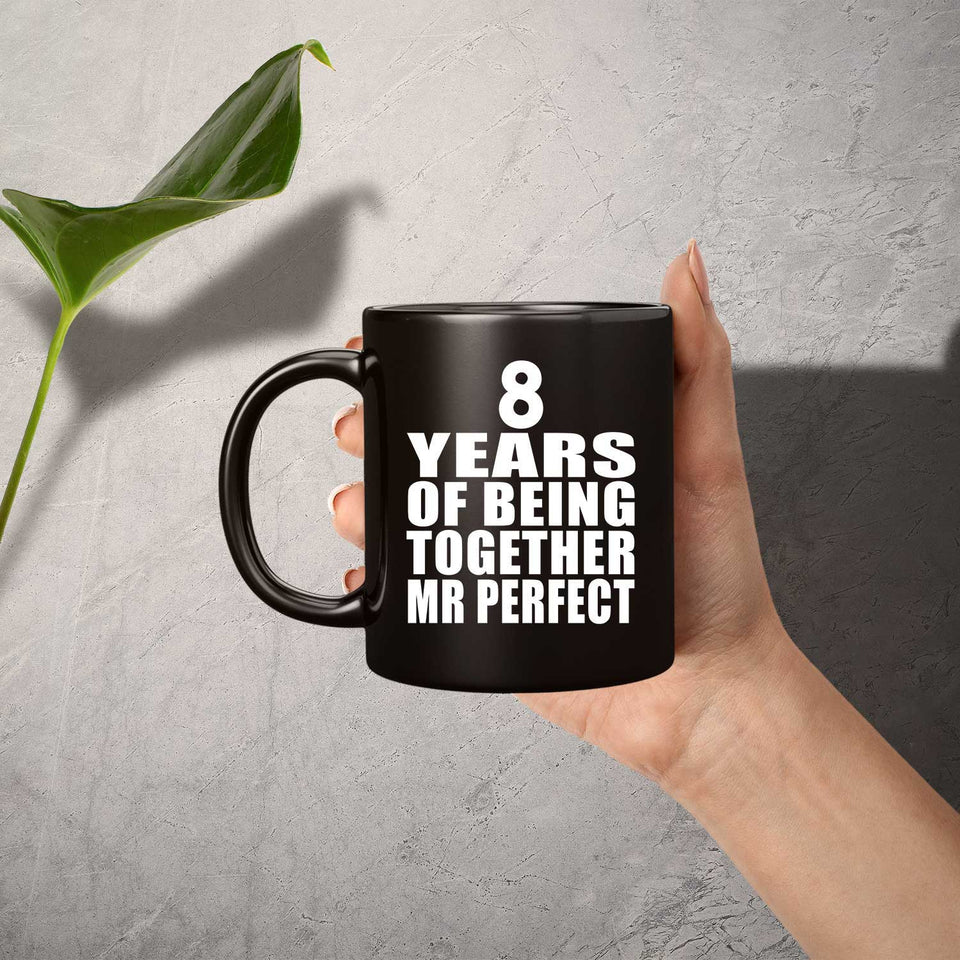 8th Anniversary 8 Years Of Being Mr Perfect - 11 Oz Coffee Mug Black