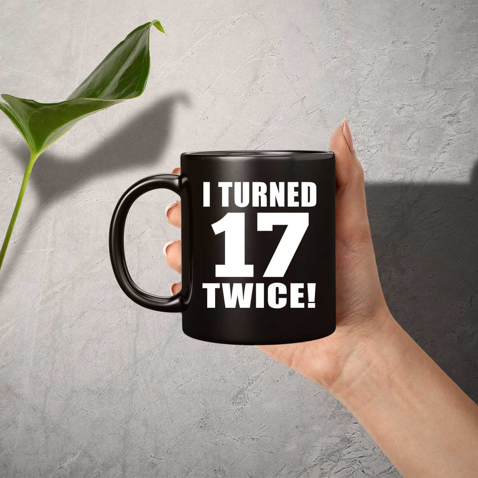 34th Birthday I Turned 17 Twice - 11oz Coffee Mug Black