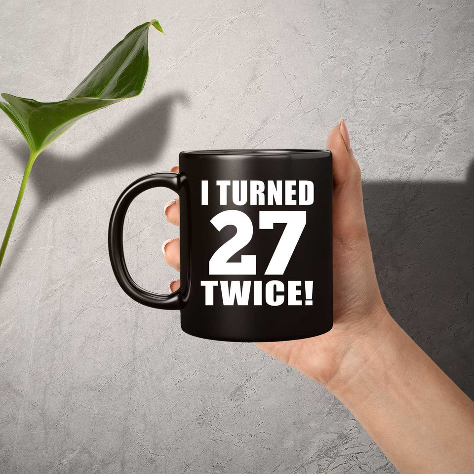 54th Birthday I Turned 27 Twice - 11oz Coffee Mug Black