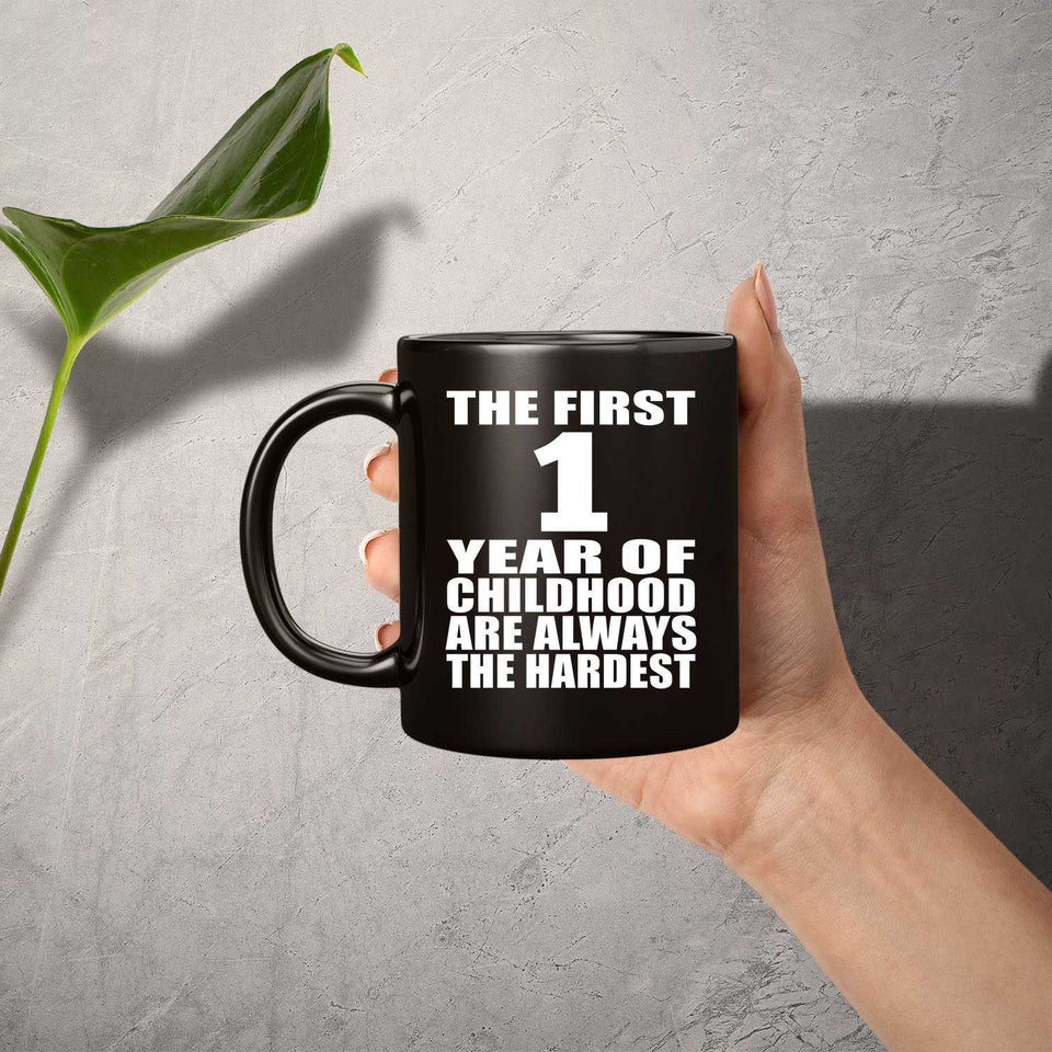 1st Birthday First 1 Year of Childhood Are The Hardest - 11oz Coffee Mug Black