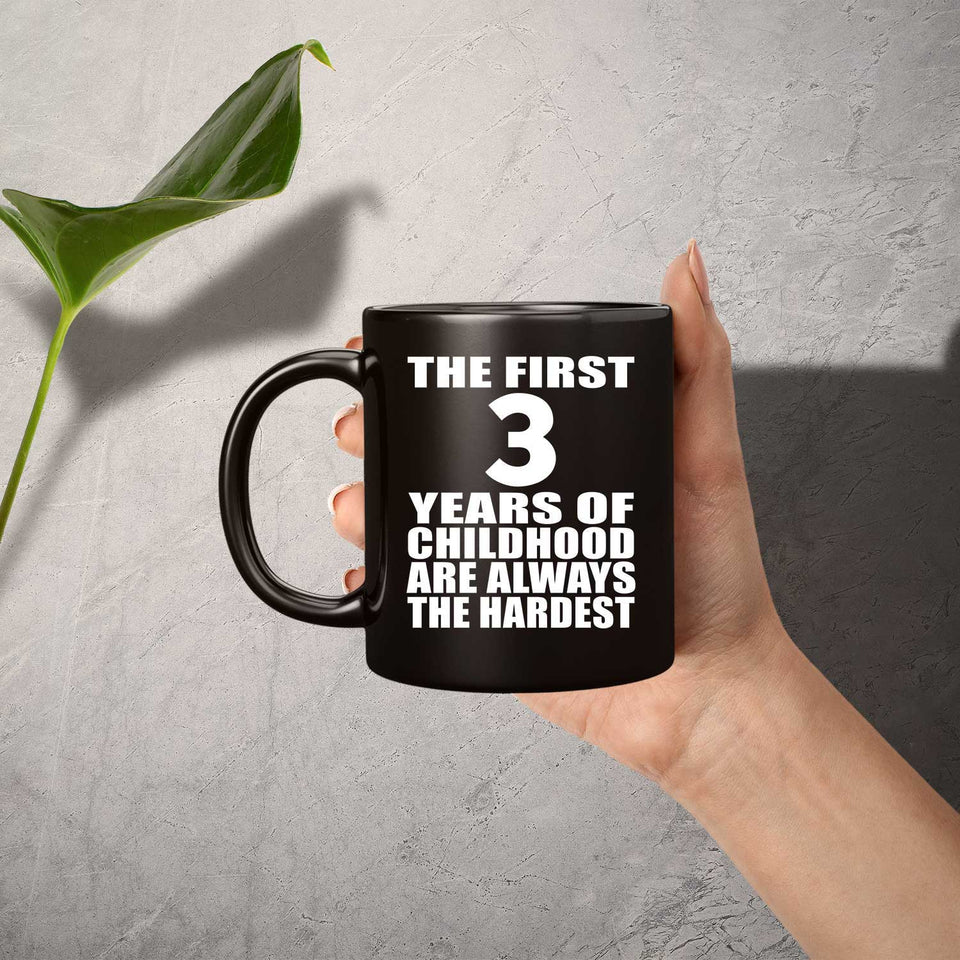 3rd Birthday First 3 Years of Childhood Are The Hardest - 11oz Coffee Mug Black