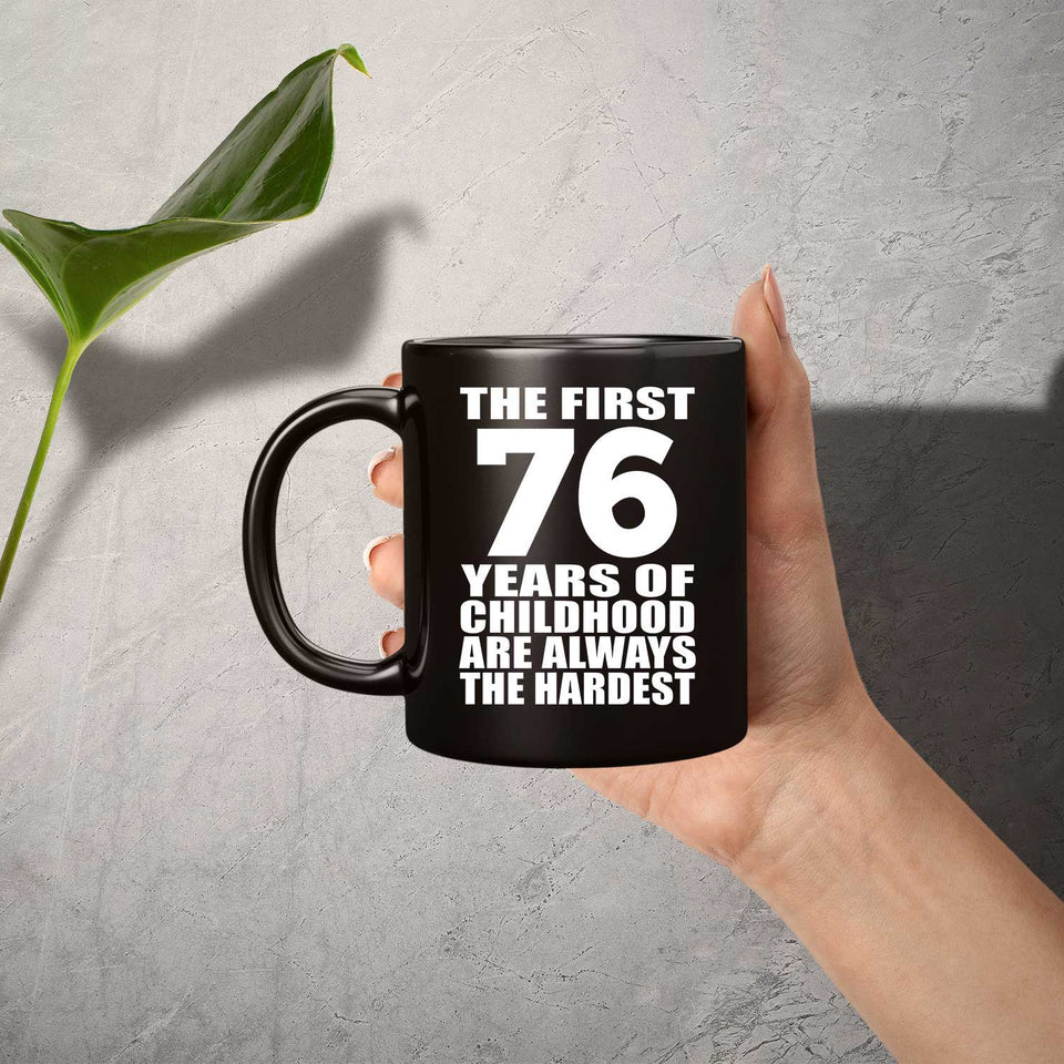 76th Birthday First 76 Years of Childhood Are The Hardest - 11oz Coffee Mug Black