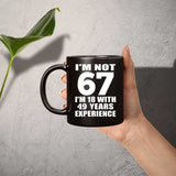 67th Birthday I'm Not 67 I'm 18 With 49 Years Experience - 11oz Coffee Mug Black