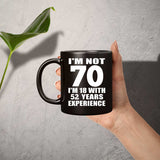 70th Birthday I'm Not 70 I'm 18 With 52 Years Experience - 11oz Coffee Mug Black