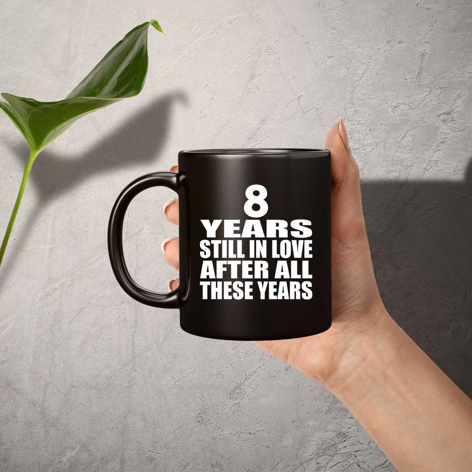 8th Anniversary 8 Years Still In Love After These Years - 11oz Coffee Mug Black