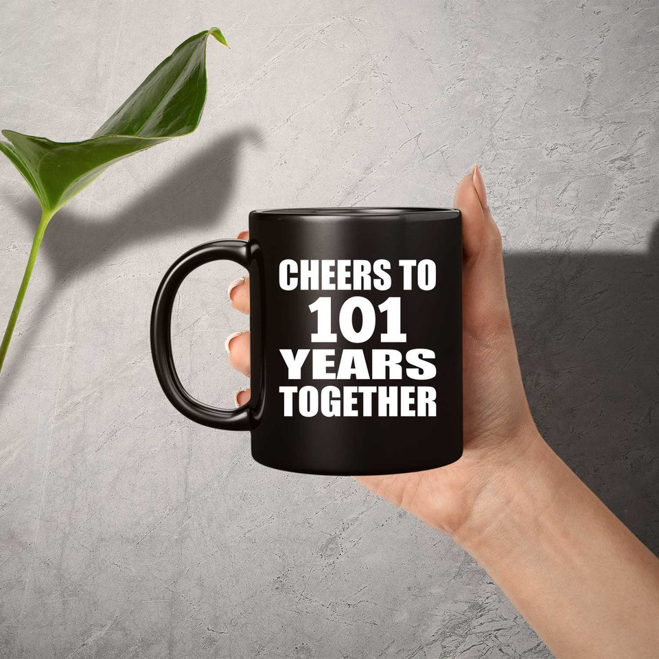 101st Anniversary Cheers To 101 Years Together - 11oz Coffee Mug Black