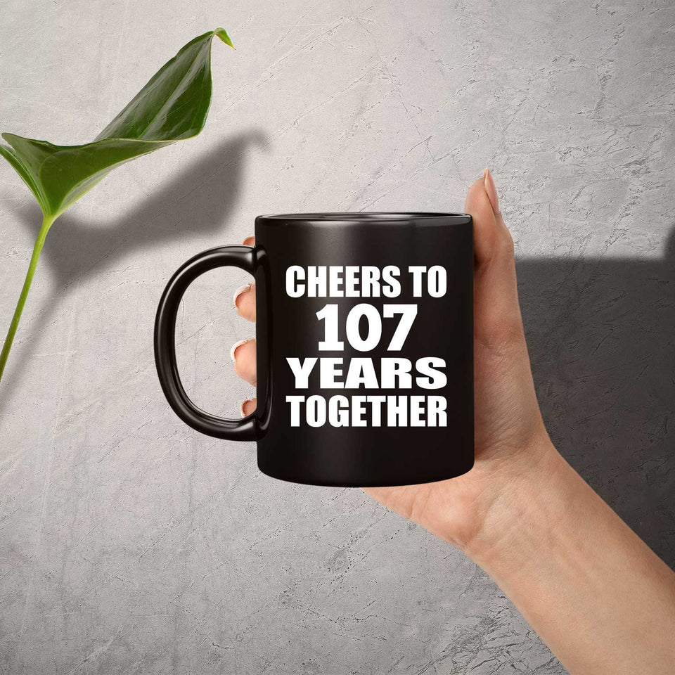 107th Anniversary Cheers To 107 Years Together - 11oz Coffee Mug Black