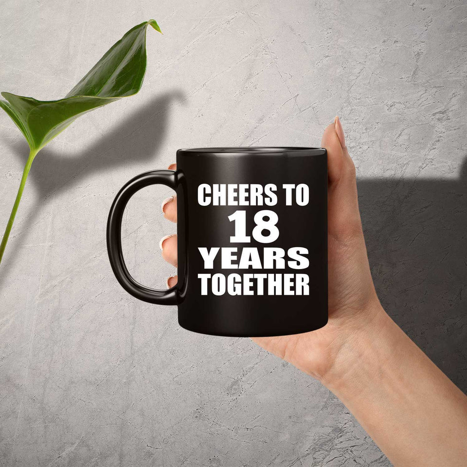 18th Anniversary Cheers To 18 Years Together - 11oz Coffee Mug Black