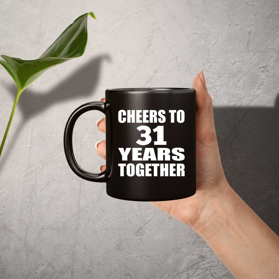31st Anniversary Cheers To 31 Years Together - 11oz Coffee Mug Black