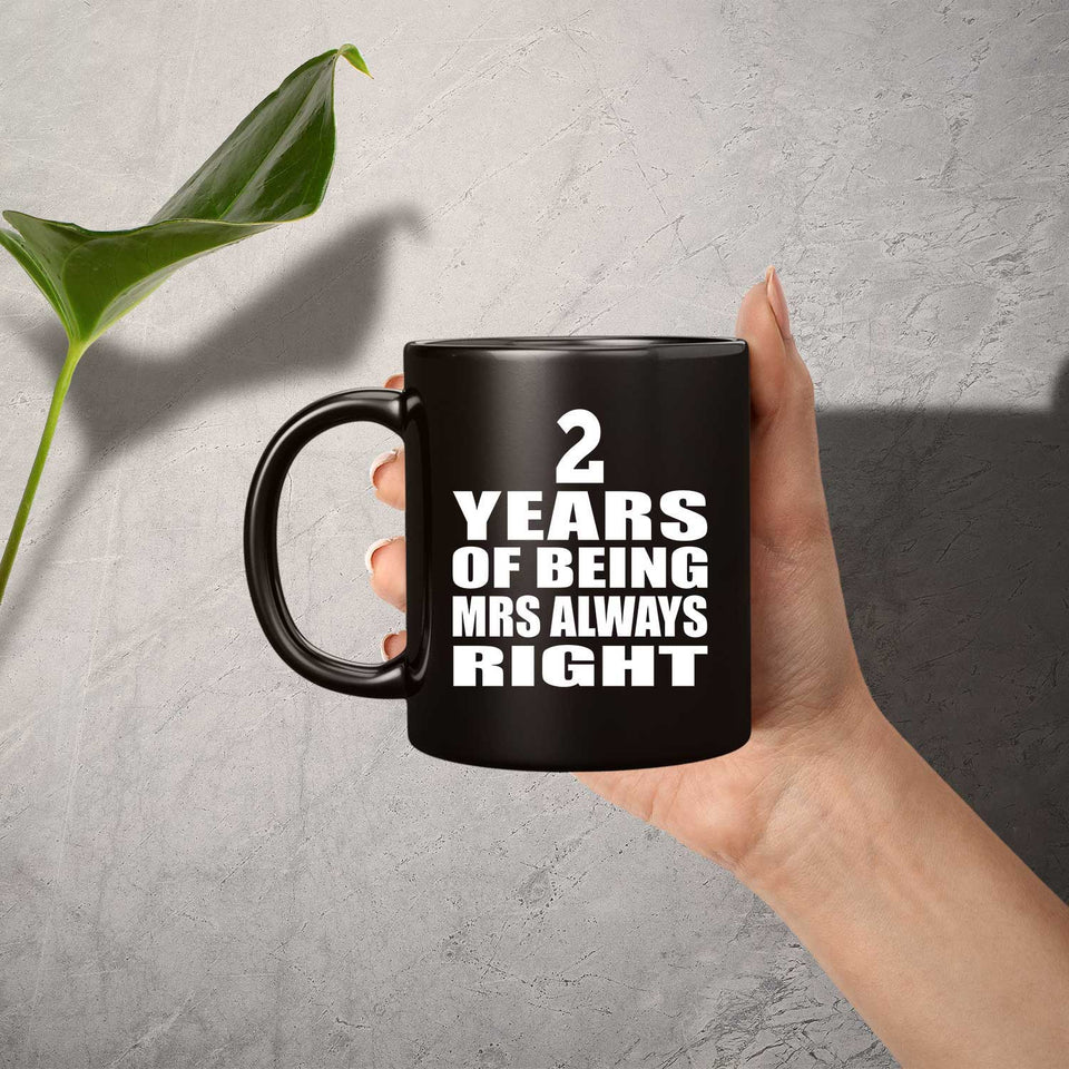 2nd Anniversary 2 Years of Being Mrs Always Right - 11oz Coffee Mug Black