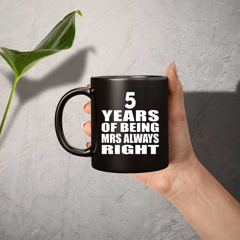 5th Anniversary 5 Years of Being Mrs Always Right - 11oz Coffee Mug Black