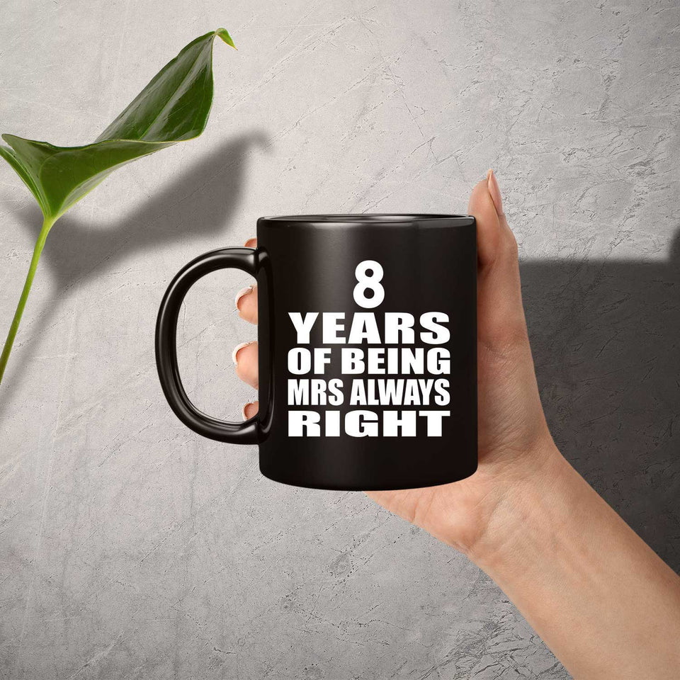 8th Anniversary 8 Years of Being Mrs Always Right - 11oz Coffee Mug Black
