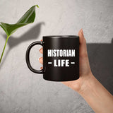 Historian Life - 11oz Coffee Mug Black
