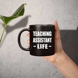 Teaching Assistant Life - 11oz Coffee Mug Black