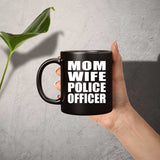 Mom Wife Police Officer - 11oz Coffee Mug Black