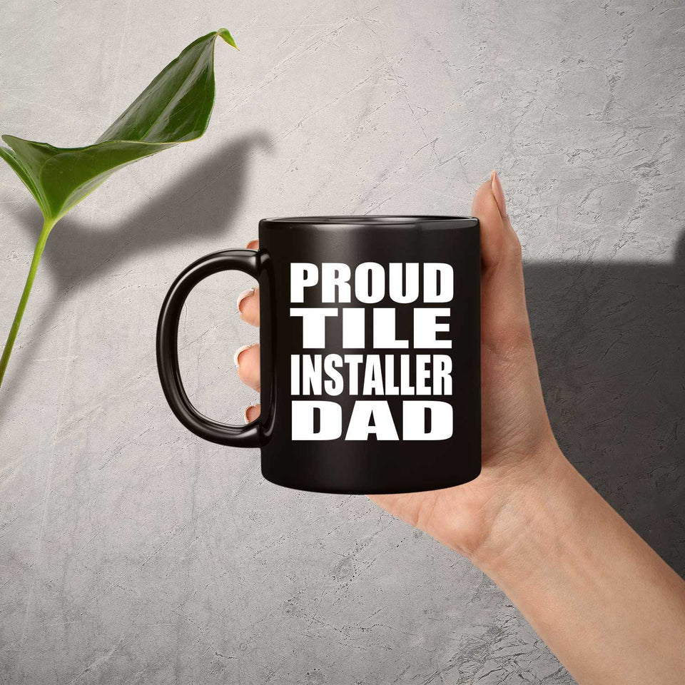 Proud Tile Installer Dad - 11oz Coffee Mug Black