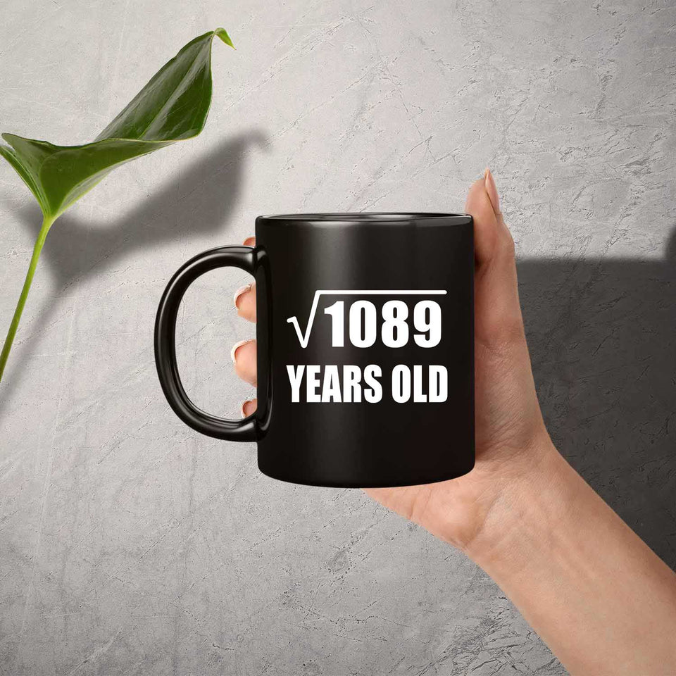 33rd Birthday Square Root of 1089 Years Old - 11oz Coffee Mug Black