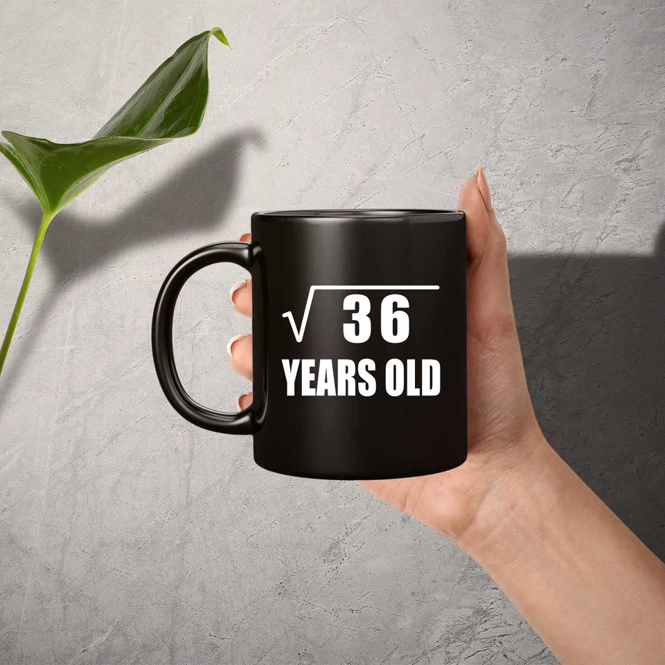 6th Birthday Square Root of 36 Years Old - 11oz Coffee Mug Black