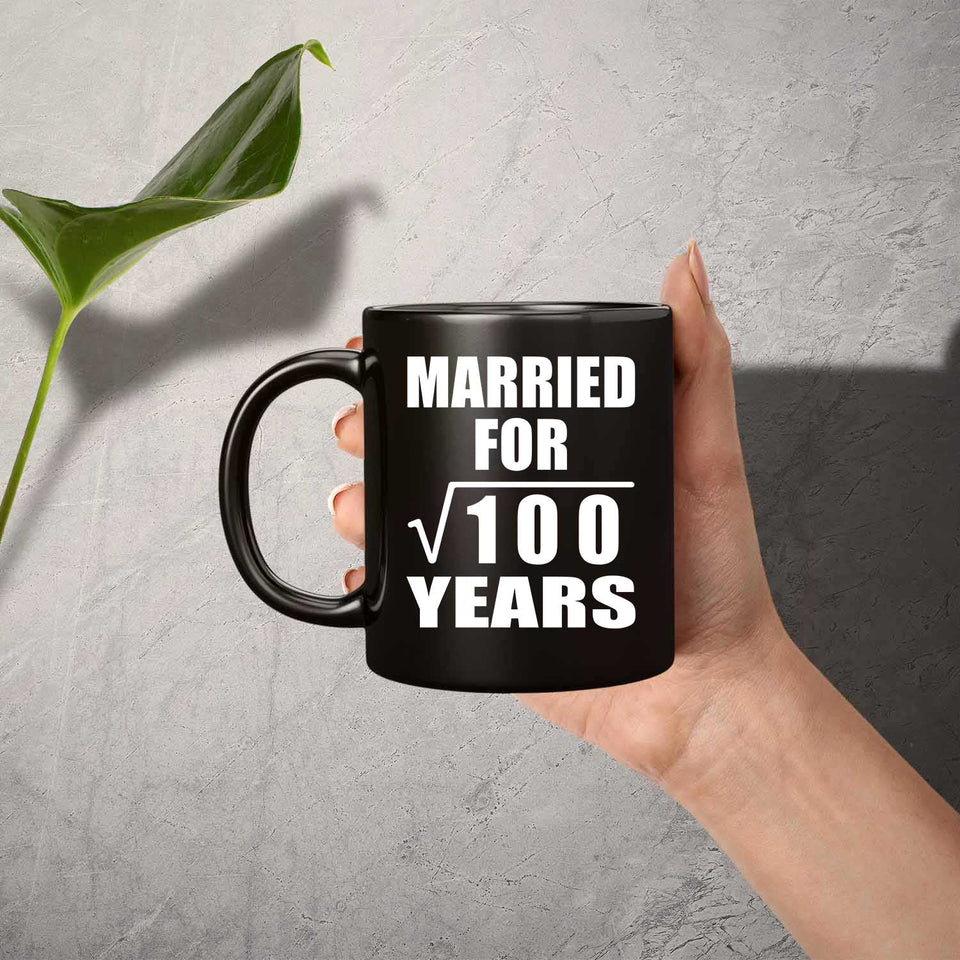 10th Anniversary Married For Square Root of 100 Years - 11oz Coffee Mug Black